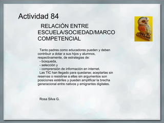 Actividad 84
      RELACIÓN ENTRE
     ESCUELA/SOCIEDAD/MARCO
     COMPETENCIAL
      Tanto padres como educadores pueden ...