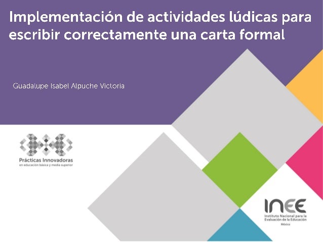 Prácticas innovadorasImplementación de actividades lúdicas para escribircorrectamente una carta formal.Coordinación:Au...