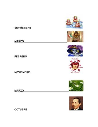 SEPTIEMBRE
MARZO
FEBRERO
NOVIEMBRE
MARZO
OCTUBRE
 