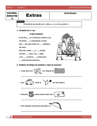 GRADO: 3 BLOQUE: 2 ACTIVIDADESPARA IMPRIMIR
ACTIVIDADES PARA IMPRIMIR EDITORIAL MD
ESPAÑOL
BIMESTRE
II
Extras
Actividades
 