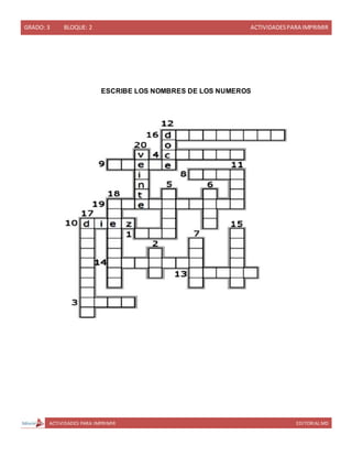 GRADO: 3 BLOQUE: 2 ACTIVIDADESPARA IMPRIMIR
ACTIVIDADES PARA IMPRIMIR EDITORIAL MD
ESCRIBE LOS NOMBRES DE LOS NUMEROS
 