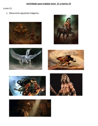 Actividades para trabajar lunes 11 y martes 12
Lunes 11:
1. Observá las siguientes imágenes:
 