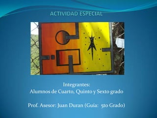 Integrantes:
Alumnos de Cuarto, Quinto y Sexto grado

Prof. Asesor: Juan Duran (Guía: 5to Grado)
 