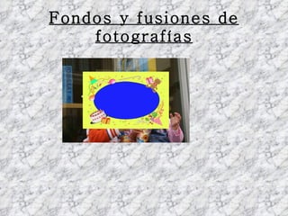 Fondos y fusiones de fotografías 
