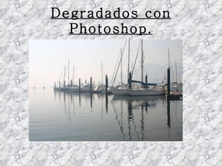 Degradados con Photoshop. 