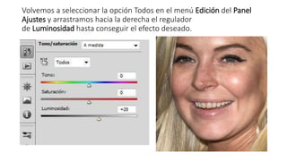 Volvemos a seleccionar la opción Todos en el menú Edición del Panel
Ajustes y arrastramos hacia la derecha el regulador
de Luminosidad hasta conseguir el efecto deseado.
 