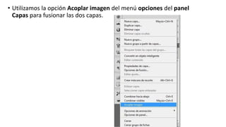 • Utilizamos la opción Acoplar imagen del menú opciones del panel
Capas para fusionar las dos capas.
 