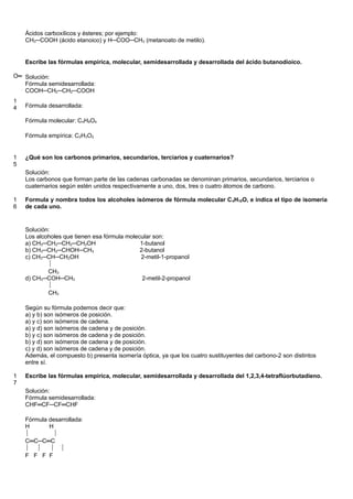 Ácidos carboxílicos y ésteres; por ejemplo:
CH3─COOH (ácido etanoico) y H─COO─CH3 (metanoato de metilo).
H H
 
O═C─C─C─C...