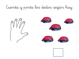 Cuenta y pinta los dedos según hay.
 