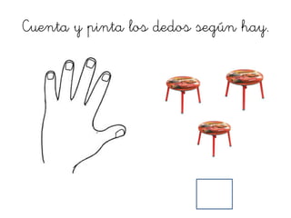 Cuenta y pinta los dedos según hay.
 