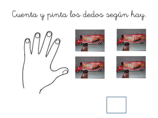 Cuenta y pinta los dedos según hay.
 