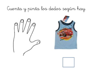Cuenta y pinta los dedos según hay.
 