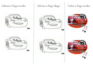 Colorea a Rayo arriba.   Colorea a Rayo abajo   Tacha a Rayo arriba.
 