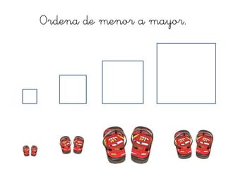 Ordena de menor a mayor.
 