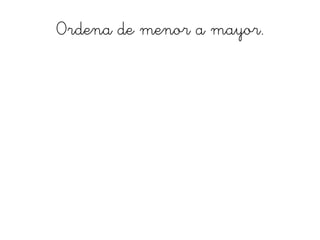 Ordena de menor a mayor.
 