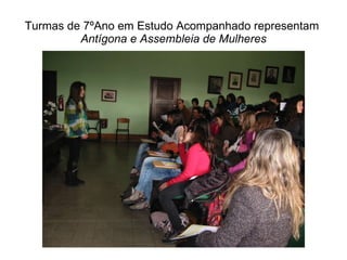 Turmas de 7ºAno em Estudo Acompanhado representam Antígona e Assembleia de Mulheres