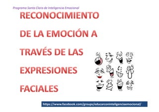 Programa Santa Clara de Inteligencia Emocional




                    https://www.facebook.com/groups/educarconinteligenciaemocional/
 