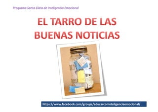 Programa Santa Clara de Inteligencia Emocional




                    https://www.facebook.com/groups/educarconinteligenciaemocional/
 