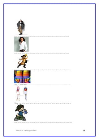 ……………………………………………………………………….
………………………………………………………………………..
…………………………………………………………………………
She is wearing ……………………………………………………………………….
They ……………………………………………………………………
……………………………………………………………………………
Material creado por MPD 64
 