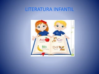 LITERATURA INFANTIL 
 