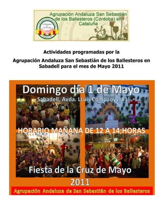 Actividades programadas por la
Agrupación Andaluza San Sebastián de los Ballesteros en
          Sabadell para el mes de Mayo 2011
 