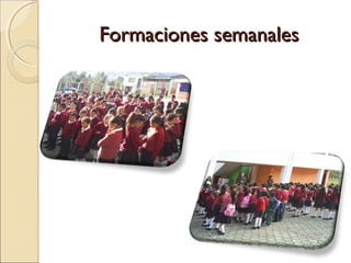 Formaciones semanales
 