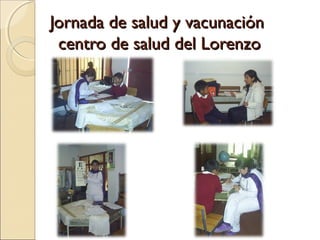 Jornada de salud y vacunación
 centro de salud del Lorenzo
 