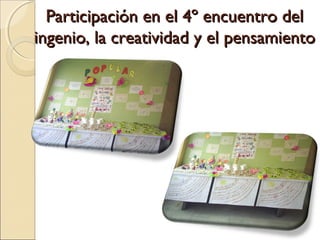 Participación en el 4º encuentro del
ingenio, la creatividad y el pensamiento
 