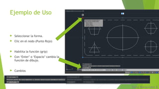 Ejemplo de Uso
 Seleccionar la forma.
 Clic en el nodo (Punto Rojo)
 Habilita la función (grip)
 Con ‘Enter’ o ‘Espacio’ cambia la
función de dibujo.
 Cambios
Dany Benavides B
 