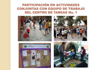 PARTICIPACIÓN EN ACTIVIDADES CONJUNTAS CON EQUIPO DE TRABAJO DEL CENTRO DE TAREAS No. 1