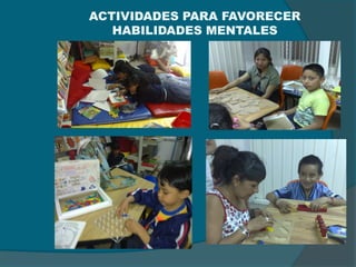 ACTIVIDADES PARA FAVORECER
   HABILIDADES MENTALES
 