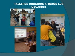TALLERES DIRIGIDOS A TODOS LOS
          USUARIOS
 