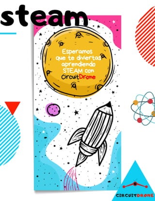 steam
Esperamos
que te diviertas
aprendiendo
STEAM con
CircuitDrone
CIRCUITDRONE
 