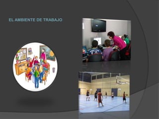 EL AMBIENTE DE TRABAJO