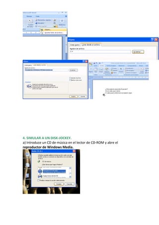 4. SIMULAR A UN DISK-JOCKEY.
a) Introduce un CD de música en el lector de CD-ROM y abre el
reproductor de Windows Media.
 