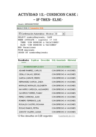 ACTIVIDAD 12.- CONDICION CASE :
       – IF-THEN- ELSE-
 