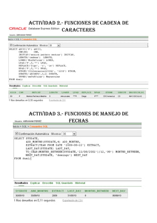 ACTIVIDAD 2.- FUNCIONES DE CADENA DE
            CARACTERES




ACTIVIDAD 3.- FUNCIONES DE MANEJO DE
               FECHAS
 