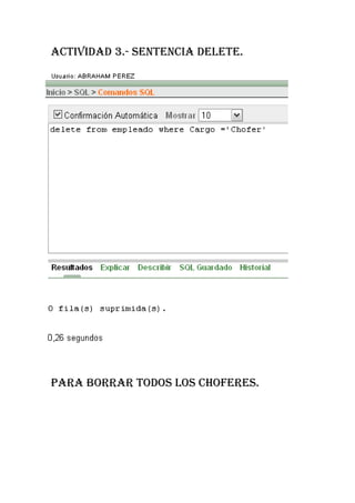 ACTIVIDAD 3.- SENTENCIA DELETE.




PARA BORRAR TODOS LOS CHOFERES.
 