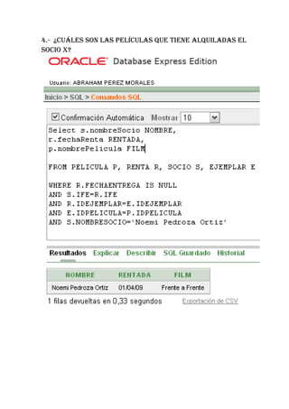 4.- ¿CUáLES SON LAS PELíCULAS QUE TIENE ALQUILADAS EL
SOCIO X?
 