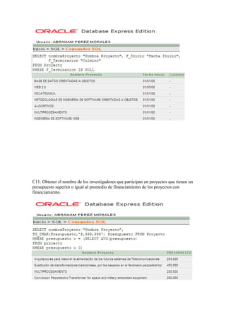 C11. Obtener el nombre de los investigadores que participan en proyectos que tienen un
presupuesto superior o igual al promedio de financiamiento de los proyectos con
financiamiento.
 