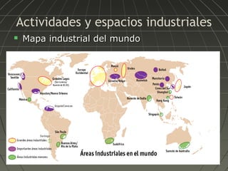 Actividades y espacios industriales


Mapa industrial del mundo

 