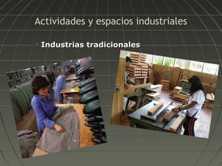 Actividades y espacios industriales


Industrias tradicionales

 