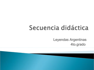 Leyendas Argentinas
4to.grado
 