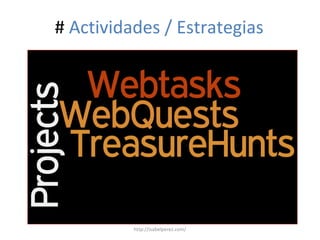 # Actividades / Estrategias
http://isabelperez.com/
 