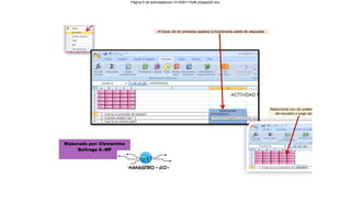 Página 5 de actividadexcel-101009111048-phpapp02.xlsx




                                           Al hacer clic en promedio aparece la funciónenla casilla de respuesta




                                                                                                                   Selecccione con clic sostenido los datos
                                                                                                                      del recuadro y luego oprime enter




Elaborado por: Clementina
     Buitrago A.-MF
 