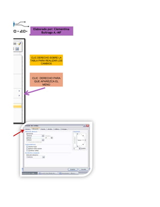 Elaborado por: Clementina
        Buitrago A.-MF




 CLIC DERECHO SOBRE LA
TABLA PARA REALIZAR LOS
        CAMBIOS




 CLIC DERECHO PARA
  QUE APAREZCA EL
        MENÚ
 