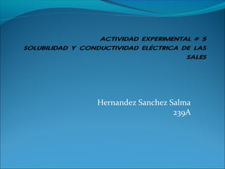 Hernandez Sanchez Salma
                   239A
 