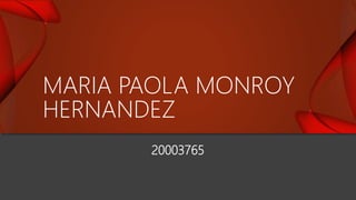 20003765
MARIA PAOLA MONROY
HERNANDEZ
 
