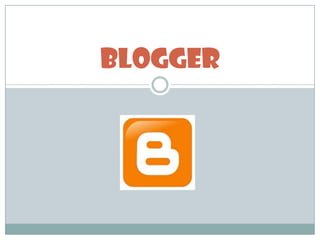 BLOGGER
 