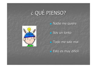 ¿ QQUUÉÉ PPIIEENNSSOO?? 
 NNaaddiiee mmee qquuiieerree 
 SSooyy uunn ttoonnttoo 
 TTooddoo mmee ssaallee mmaall 
 EEssttoo eess mmuuyy ddiiffíícciill 
 